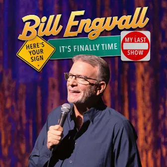 Here's Your Sign It's Finally Time My Last Show by Bill Engvall