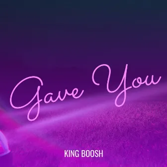 Gave You by King boosh