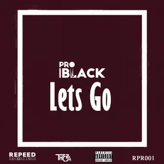 Lets Go by Pro Black