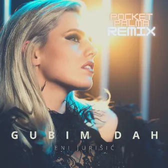 Gubim Dah (Pocket Palma Remix) by Eni Jurišić