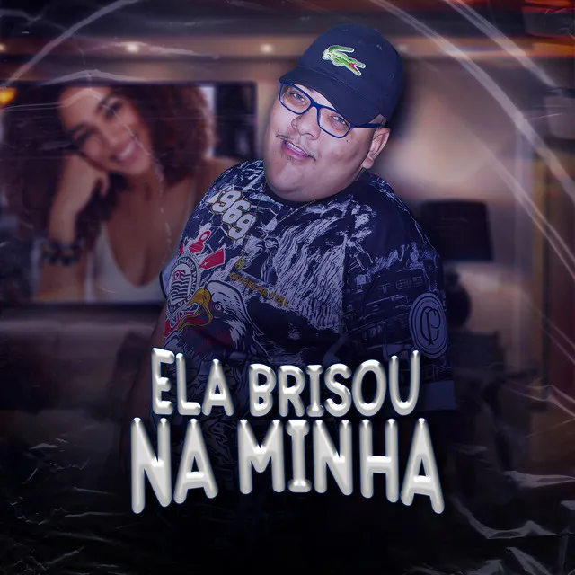 Ela Brisou na Minha