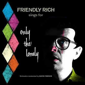 Friendly Rich Sings for Only the Lonely by Friendly Rich