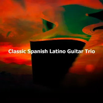 Classic Spanish Latino Guitar Trio by Latin Guitar Trio