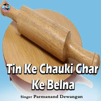 Tin Ke Chauki Char Ke Belna by 