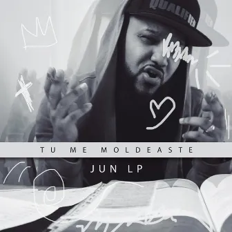 Tu Me Moldeaste by Jun LP