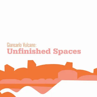 Unfinished Spaces by Giancarlo Vulcano