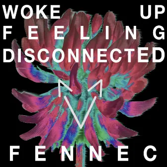 Woke Up Feeling Disconnected by Fennec