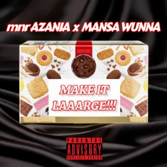 Make It Laaarge!!! by mnr AZANIA