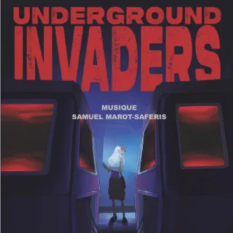 Underground Invaders (Bande Son Originale du Film) by Samuel Marot-Saferis