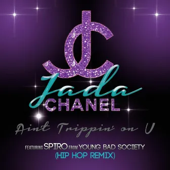 Ain't Trippin' On U (Remix) [feat. Spiro] by Jada Chanel