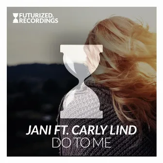 Do To Me (feat. Carly Lind) by Jani