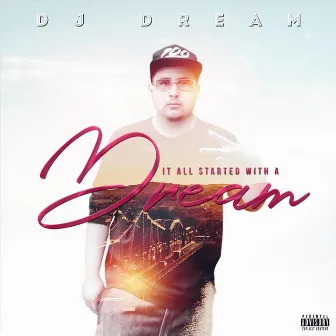 It All Started with a Dream by DJ Dream