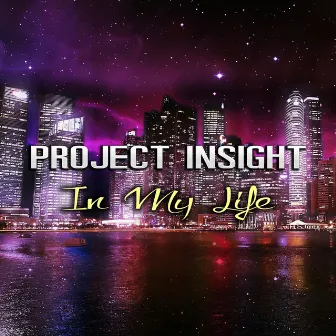 In My Life by Project Insight