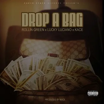 Drop a Bag (feat. LUCKY LUCIANO & KACE) by Rollin Green