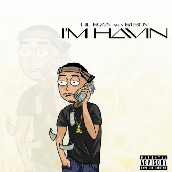 I'm Havin' by Lil Riza