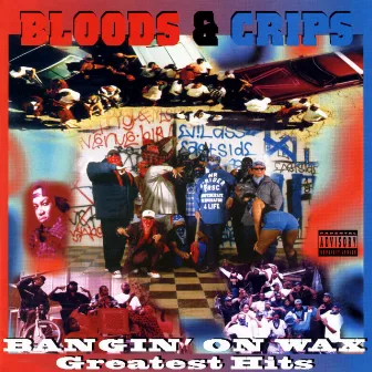 Bangin' on Wax Greatest Hits by Bloods & Crips