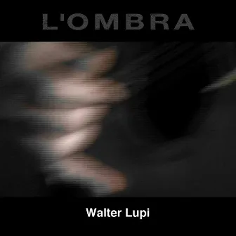 L'Ombra by Walter Lupi