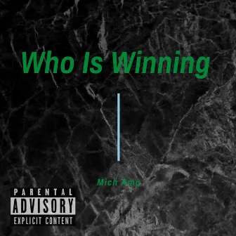 Who Is Winning by Mich Amp