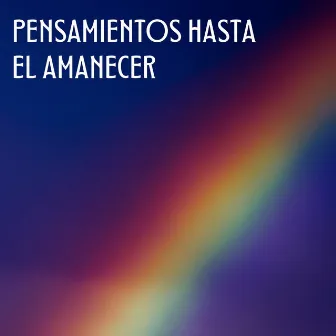 Pensamientos Hasta El Amanecer by Musica Relajante Buey