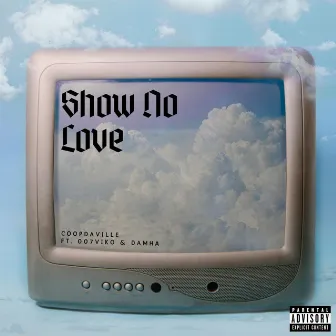 Show No Love by CoopDaVille