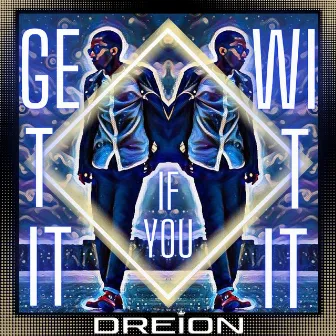 Get It If You Wit It by DREION