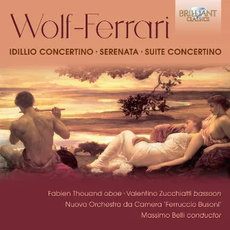 Wolf-Ferrari: Idillio Concertino, Serenata, Suite Concertino by Orchestra da Camera 'Ferrucio Busoni'