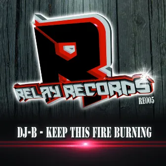 Keep This Fire Burning by Dj B