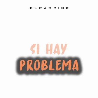 Si Hay Problema by El Padrino