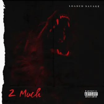 2 Much by Loaded Savage