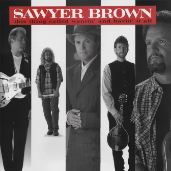 This Thing Called Wantin' & Havin' It All by Sawyer Brown