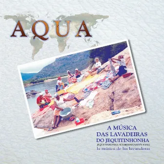 AQUA - a música das Lavadeiras do Jequitinhonha by Carlos Farias e Coral das Lavadeiras