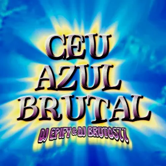 Ceu Azul Brutal Dj Epify & Dj Brutos77 by DJ EPIFY