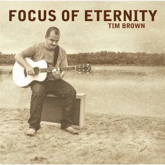 Focus of Eternity by Tim Brown