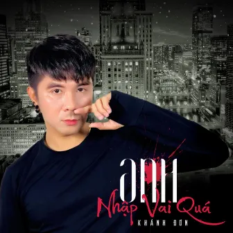 Anh Nhập Vai Quá by Khanh Don