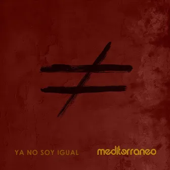 Ya No Soy Igual by Mediterraneo