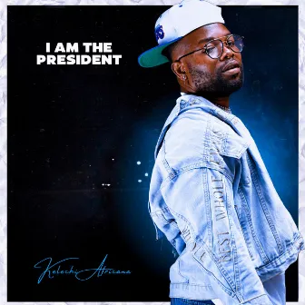 I Am the President by Kelechi Africana