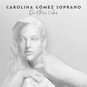 DE OTRAS VIDAS by CAROLINA GÓMEZ SOPRANO