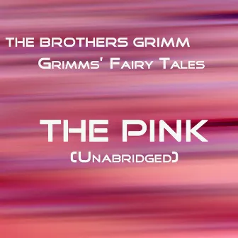 Grimms' Fairy Tales, The Pink, Unabridged Story, by The Brothers Grimm by Chip