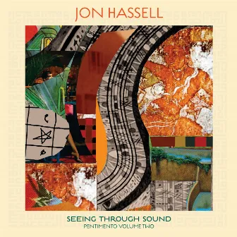 Seeing Through Sound (Pentimento Volume Two) by Jon Hassell