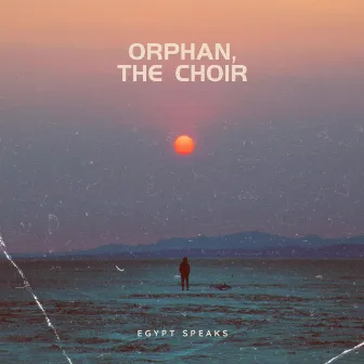 Orphan, The Choir by Egypt Speaks