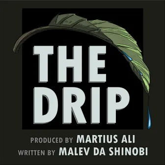 The Drip by Malev Da Shinobi