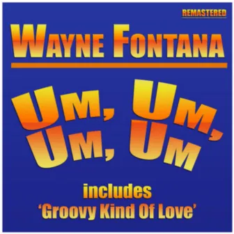 Um, Um, Um, Um by Wayne Fontana