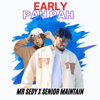 Early Pah Pah by Senior Maintain