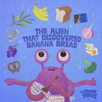 The Alien That Discovered Banana Bread by The Story Pirates