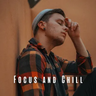 Focus and Chill: Lofi Grooves for Enhanced Attention by The Focus and Meditation Boys