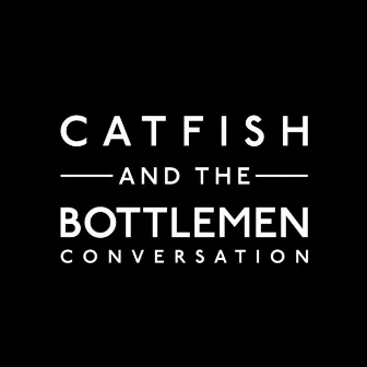 Conversation by Catfish and the Bottlemen