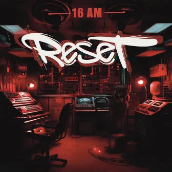 Reset by 16AM_RAP