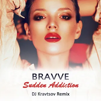 Sudden Addiction (DJ Kravtsov Remix) by Bravve