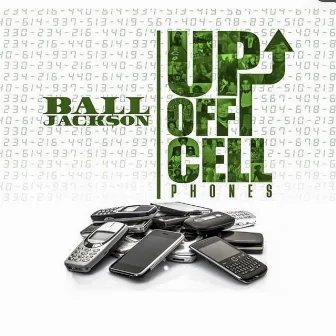 Up Off Cellphones by Ball Jackson