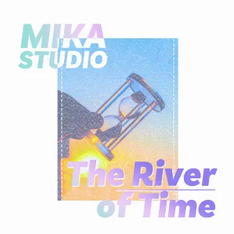 The River of Time by MIKA STUDIO